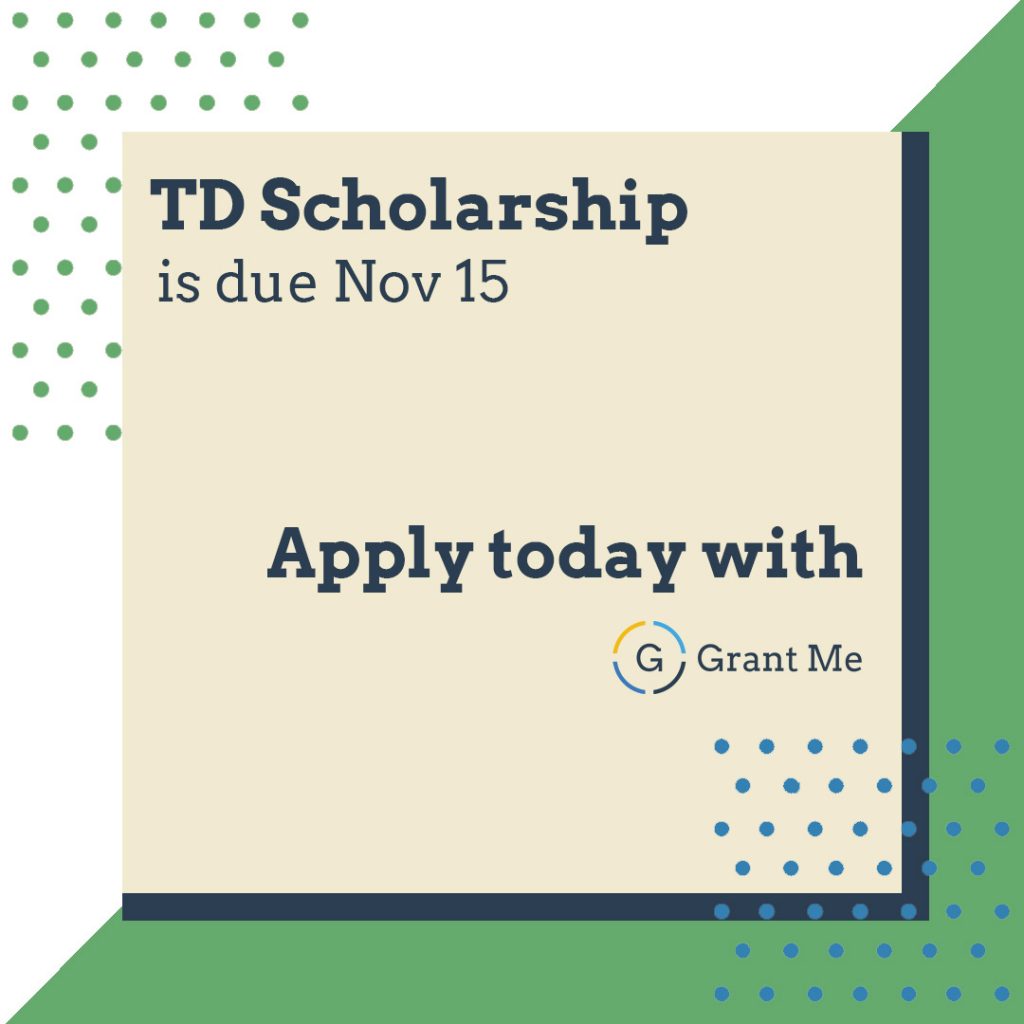Simple graphic with text that reads: the TD Scholarship is due November 15. Apply today with GrantMe!